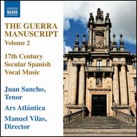 The Guerra Manuscript, Vol. 2: 17th Century Secular Spanish Vocal Music - Ars Atlantica; Juan Sancho (tenor); Manuel Vilas (conductor)