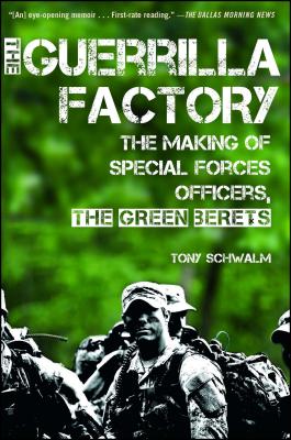 The Guerrilla Factory: The Making of Special Forces Officers, the Green Berets - Schwalm, Tony