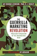 The Guerrilla Marketing Revolution: Precision Persuasion of the Unconscious Mind