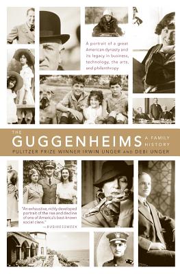 The Guggenheims: A Family History - Unger, Debi, and Unger, Irwin