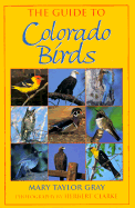 The Guide to Colorado Birds - Gray, Mary Taylor, and Clarke, Herb (Photographer), and Gray, Mary Taylor (Text by)