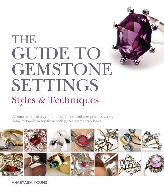 The Guide to Gemstone Settings: Styles and Techniques - Young, Anastasia