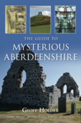 The Guide to Mysterious Aberdeenshire - Holder, Geoff