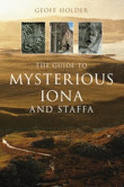 The Guide to Mysterious Iona and Staffa - Holder, Geoff