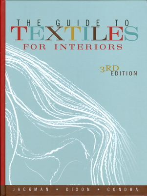 The Guide to Textiles for Interiors - Jackman, Dianne, and Dixon, Mary, and Condra, Jill