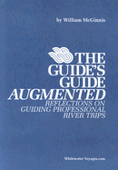 The Guides Guide Augmented: Reflections on Guiding Professional River Trips - McGinnis, William