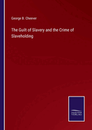 The Guilt of Slavery and the Crime of Slaveholding