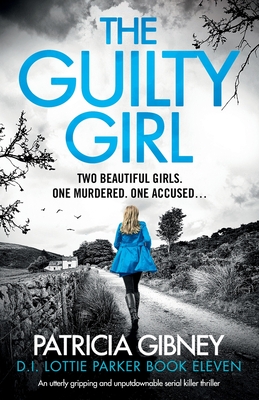 The Guilty Girl: An utterly gripping and unputdownable serial killer thriller - Gibney, Patricia