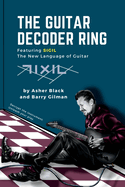 The Guitar Decoder Ring: Featuring SIGIL - the New Language of Guitar