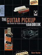 The Guitar Pick-Up Handbook: The Start of Your Sound