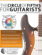 The Guitar: The Circle of Fifths for Guitarists: Learn and Apply Music Theory for Guitar