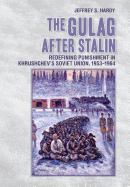 The Gulag After Stalin: Redefining Punishment in Khrushchev's Soviet Union, 1953-1964