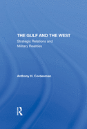 The Gulf And The West: Strategic Relations And Military Realities