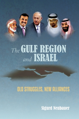 The Gulf Region and Israel: Old Struggles, New Alliances - Neubauer, Sigurd