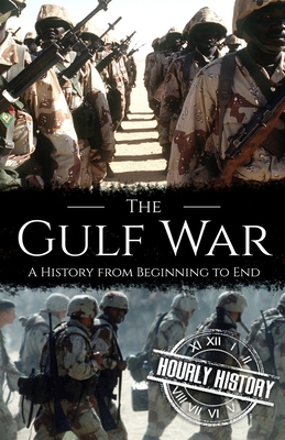 The Gulf War: A History from Beginning to End - History, Hourly