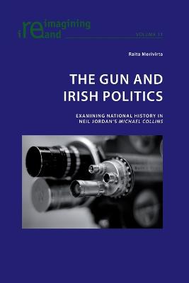 The Gun and Irish Politics: Examining National History in Neil Jordan's 'Michael Collins' - Maher, Eamon, and Merivirta, Raita