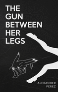 The Gun Between Her Legs
