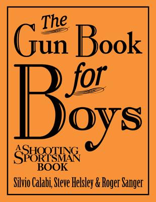 The Gun Book for Boys - Calabi, Silvio, and Helsley, Steve, and Sanger, Roger