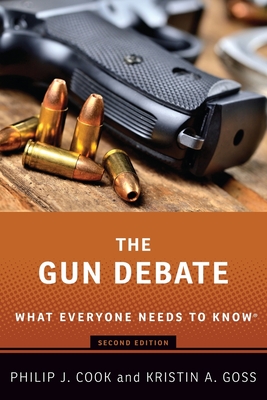 The Gun Debate: What Everyone Needs to Know(r) - Cook, Philip J, and Goss, Kristin A