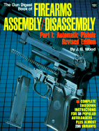 The Gun Digest Book of Firearms Assembly/Disassembly: Part I: Automatic Pistols