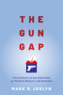 The Gun Gap: The Influence of Gun Ownership on Political Behavior and Attitudes