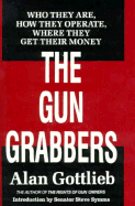 The Gun Grabbers: Who They Are, How They Operate, Where They Get Their Money