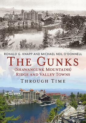The Gunks (Shawangunk Mountains) Ridge and Valley Towns Through Time - Knapp, Ronald G