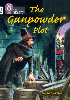 The Gunpowder Plot: Band 10+/White Plus - Murtagh, Ciaran, and Collins Big Cat (Prepared for publication by)