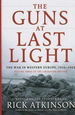 The Guns at Last Light: The War in Western Europe, 1944-1945 - Atkinson, Rick