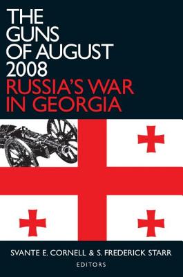 The Guns of August 2008: Russia's War in Georgia - Cornell, Svante E, and Starr, S Frederick