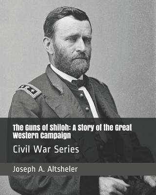 The Guns of Shiloh: A Story of the Great Western Campaign: Civil War Series - Altsheler, Joseph a