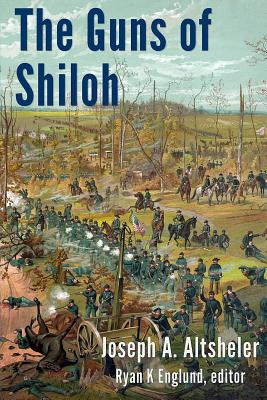 The Guns of Shiloh: A Story of the Great Western Campaign - Englund, Ryan K (Editor), and Altsheler, Joseph a