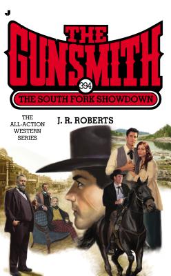 The Gunsmith 394: The South Fork Showdown - Roberts, J R