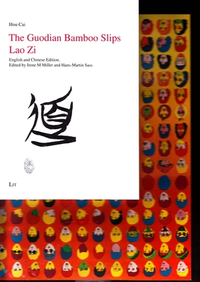 The Guodian Bamboo Slips Lao Zi: English and Chinese Edition Volume 16 - Cai, Hou, and Miller, Irene M (Editor), and Sass, Hans-Martin, Dr. (Editor)