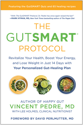 The Gutsmart Protocol: Revitalize Your Health, Boost Your Energy, and Lose Weight in Just 14 Days with Your Personalized Gut-Healing Plan - Pedre, Vincent, and Holmes, Lee