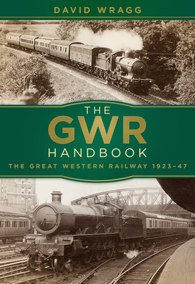 The GWR Handbook: The Great Western Railway 1923-47 - Wragg, David