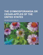 The Gymnosporangia or Cedar-Apples of the United States