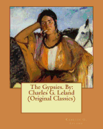 The Gypsies. by: Charles G. Leland (Original Classics)