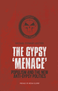 The Gypsy "Menace": Populism and the New Anti-Gypsy Politics
