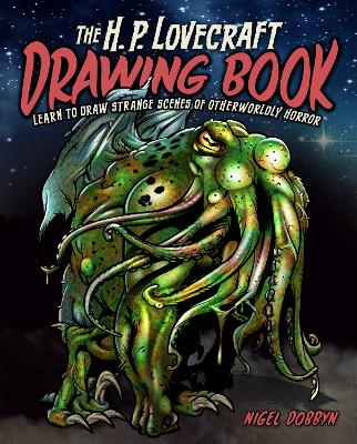 The H.P. Lovecraft Drawing Book: Learn to draw strange scenes of otherworldly horror - Dobbyn, Nigel