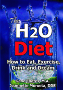 The H2O Diet: How to Eat, Exercise, Drink and Dream
