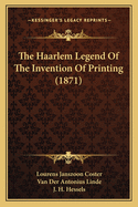 The Haarlem Legend Of The Invention Of Printing (1871)