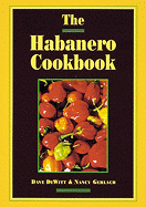 The Habanero Cookbook - DeWitt, Dave, and Gerlach, Nancy
