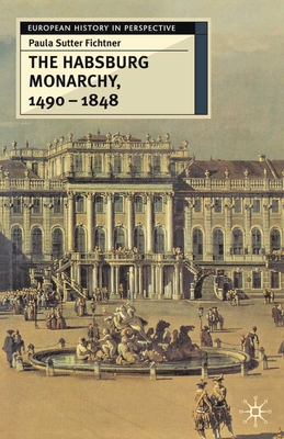 The Habsburg Monarchy 1490-1848: Attributes of Empire - Fichtner, Paula Sutter