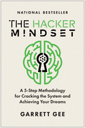 The Hacker Mindset: A 5-Step Methodology for Cracking the System and Achieving Your Dreams