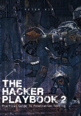 The Hacker Playbook 2: Practical Guide To Penetration Testing - Kim, Peter