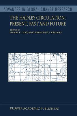 The Hadley Circulation: Present, Past and Future - Diaz, Henry F. (Editor), and Bradley, Raymond S. (Editor)