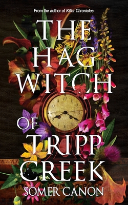 The Hag Witch of Tripp Creek - Kahle, Pete (Editor), and Canon, Somer