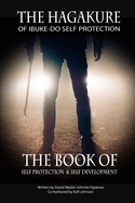The Hagakure of Ibuke-Do: The Book of Self Protection and Self Development