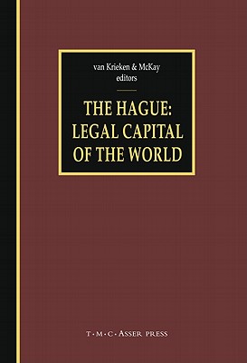 The Hague - Legal Capital of the World - Van Krieken, Peter J (Editor), and McKay, David (Editor)